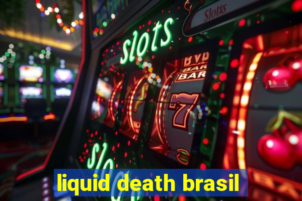 liquid death brasil